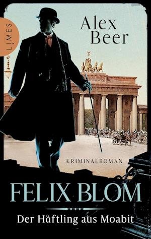 Cover for Alex Beer · Felix Blom. Der Häftling aus Moabit (Book) (2022)