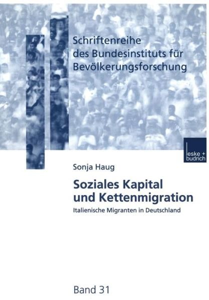 Sonja Haug · Soziales Kapital Und Kettenmigration: Italienische Migranten in Deutschland - Schriftenreihe Des Bundesinstituts Fur Bevoelkerungsforschung (Paperback Book) [2000 edition] (2000)