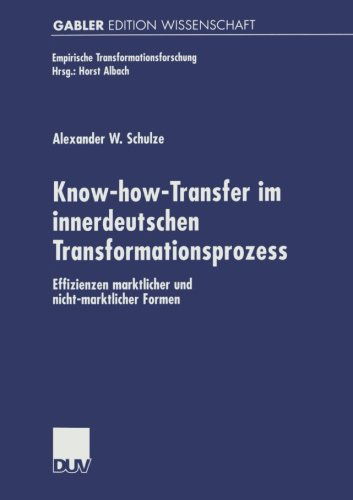 Know-how-Transfer im Innerdeutschen Transformationsprozess - Empirische Transformationsforschung - Alexander W. Schulze - Books - Deutscher Universitats-Verlag - 9783824471591 - December 12, 2000
