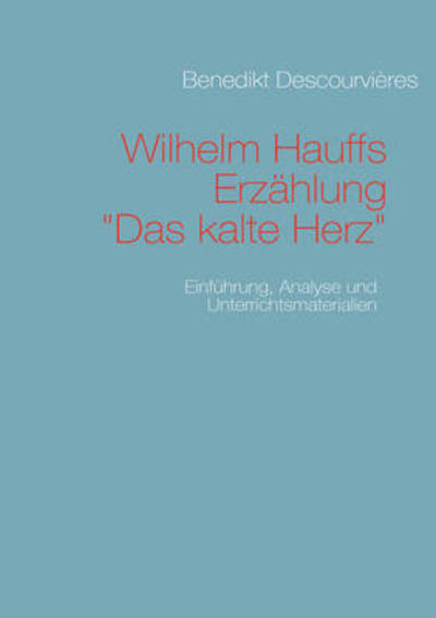 Cover for Benedikt Descourvières · Wilhelm Hauffs Erzählung Das Kalte Herz (Paperback Book) [German edition] (2008)