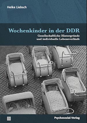 Cover for Heike Liebsch · Wochenkinder in der DDR (Book) (2023)