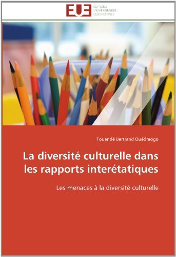 Cover for Touendé Bertrand Ouédraogo · La Diversité Culturelle Dans Les Rapports Interétatiques: Les Menaces À La Diversité Culturelle (Taschenbuch) [French edition] (2018)