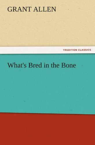 Cover for Grant Allen · What's Bred in the Bone (Tredition Classics) (Taschenbuch) (2011)