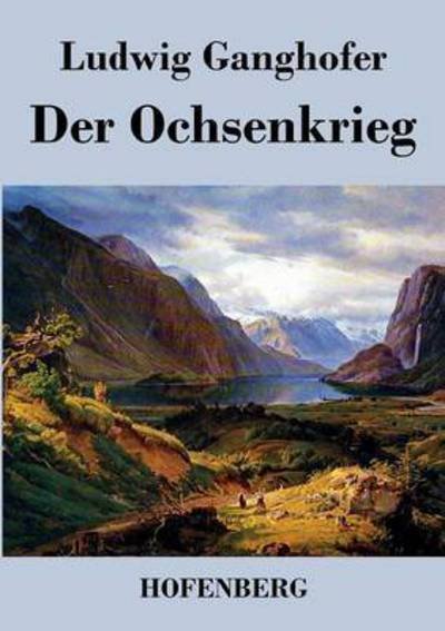Cover for Ludwig Ganghofer · Der Ochsenkrieg (Paperback Bog) (2016)