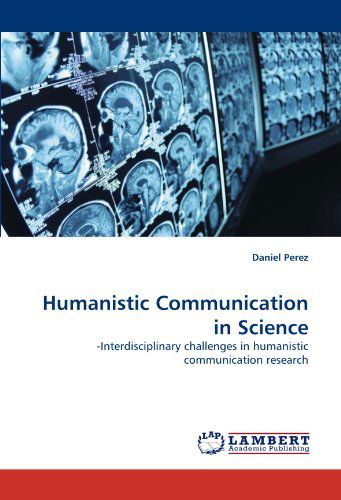 Cover for Daniel Perez · Humanistic Communication in Science: -interdisciplinary Challenges in Humanistic Communication Research (Paperback Book) (2011)