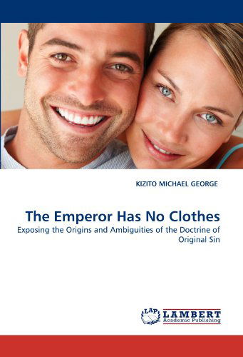 Cover for Kizito Michael George · The Emperor Has No Clothes: Exposing the Origins and  Ambiguities of the Doctrine of Original Sin (Paperback Book) (2011)