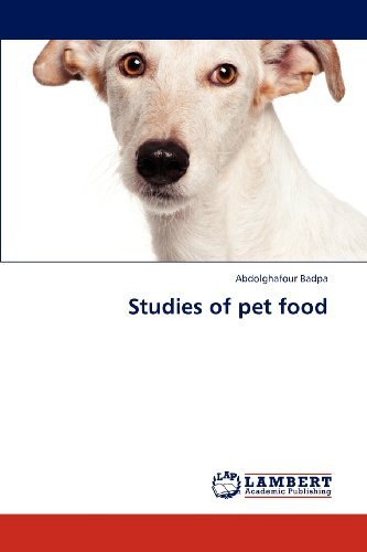 Studies of Pet Food - Abdolghafour Badpa - Livros - LAP LAMBERT Academic Publishing - 9783845414591 - 7 de dezembro de 2012