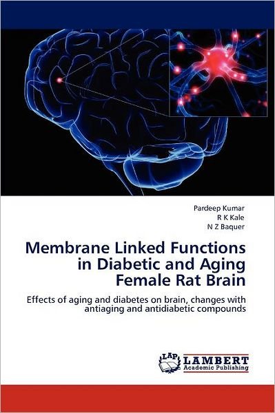 Cover for N Z Baquer · Membrane Linked Functions in Diabetic and Aging Female Rat Brain: Effects of Aging and Diabetes on Brain, Changes with Antiaging and Antidiabetic Compounds (Paperback Book) (2011)