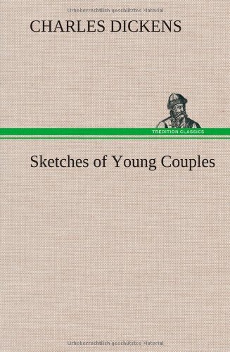 Sketches of Young Couples - Charles Dickens - Bøker - TREDITION CLASSICS - 9783849193591 - 15. januar 2013