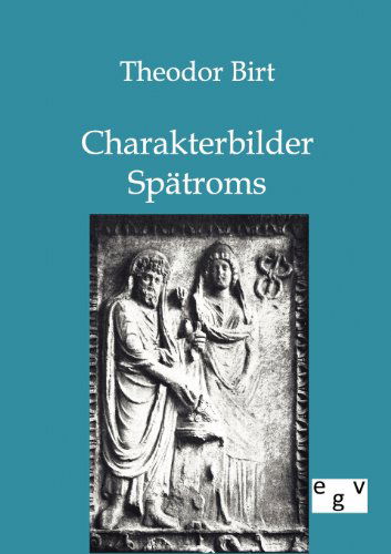 Cover for Theodor Birt · Charakterbilder Spätroms (Paperback Book) [German edition] (2012)