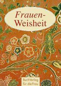 Frauen-Weisheit - Barbara Brüning - Books - Buchverlag Fuer Die Frau - 9783897981591 - September 1, 2005