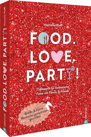 Food. Love. Party! - Henriette Wulff - Livros - Christian - 9783959616591 - 25 de novembro de 2022