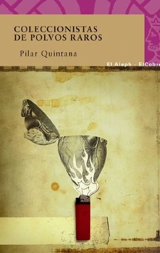 Coleccionistas de polvos raros - Pilar Quintana - Bücher - EL ALEPH EDITORES - 9788476699591 - 8. September 2010