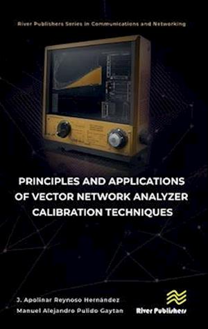 Cover for J. Apolinar Reynoso Hernandez · Principles and Applications of Vector Network Analyzer Calibration Techniques - River Publishers Series in Communications and Networking (Hardcover Book) (2024)