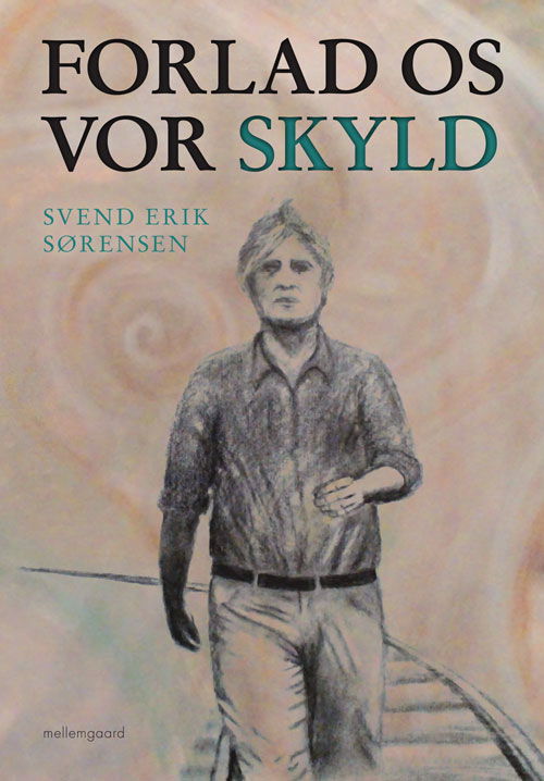 Cover for Svend Erik Sørensen · Forlad os vor skyld (Sewn Spine Book) [1st edition] (2012)