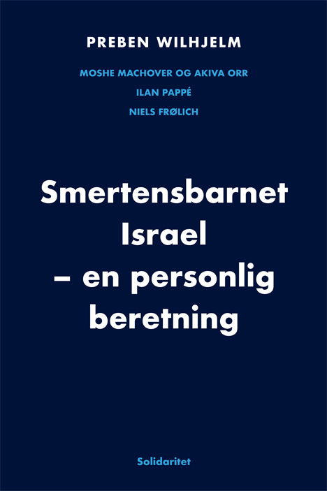 Cover for Preben Wilhjelm, Moshe Machover, Arkiva Orr, Ilan Pappé, Niels Frølich · Smertensbarnet Israel (Paperback Book) [1st edition] (2024)