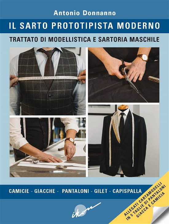 Cover for Antonio Donnanno · Il Sarto Prototipista Moderno. Trattato Di Modellistica E Sartoria Maschile. Con Cartamodelli In 5 Taglie Di Pantaloni, Giacca E Ca (Bog)