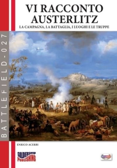 Cover for Acerbi Enrico Acerbi · Vi racconto Austerlitz: La campagna, la battaglia, i luoghi e le truppe (Pocketbok) (2022)