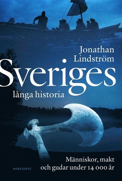 Cover for Jonathan Lindström · Sveriges långa historia : människor, makt och gudar under 14000 år (Bound Book) (2022)