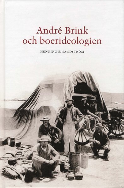 Cover for Henning E Sandström · André Brink och boerideologin : en studie över etik och litteratur med särskild hänsyn till den sydafrikanska scenen (Map) (2010)