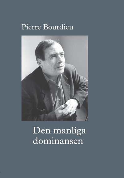 Cover for Pierre Bourdieu · Den manliga dominansen (Book) (2019)