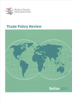 Cover for World Trade Organization · Trade Policy Review 2017: Belize (Paperback Book) (2018)