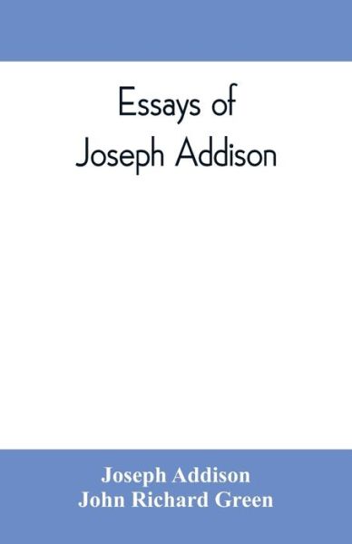 Essays of Joseph Addison - Joseph Addison - Kirjat - Alpha Edition - 9789353809591 - lauantai 10. elokuuta 2019