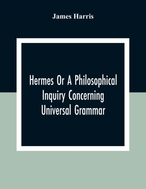 Cover for James Harris · Hermes Or A Philosophical Inquiry Concerning Universal Grammar (Paperback Book) (2020)