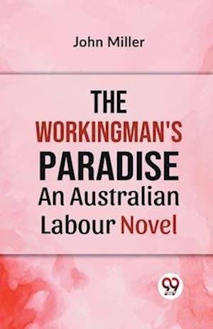 Cover for John Miller · The Workingman's Paradise an Australian Labour Novel (Paperback Book) (2023)