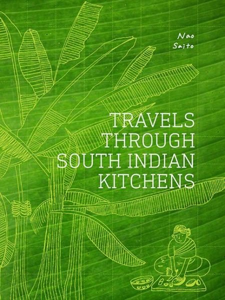Cover for Nao Saito · Travels Through South Indian Kitchens (Gebundenes Buch) (2018)