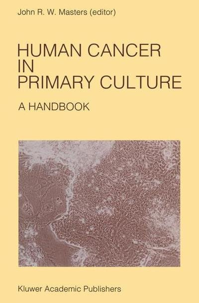 Cover for John Masters · Human Cancer in Primary Culture, A Handbook - Developments in Oncology (Paperback Bog) [Softcover reprint of the original 1st ed. 1991 edition] (2012)