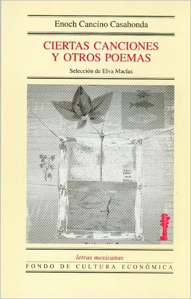 Ciertas Canciones Y Otros Poemas (Letras Mexicanas) (Spanish Edition) - Enoch - Kirjat - Fondo de Cultura Economica - 9789685025591 - sunnuntai 1. maaliskuuta 2009