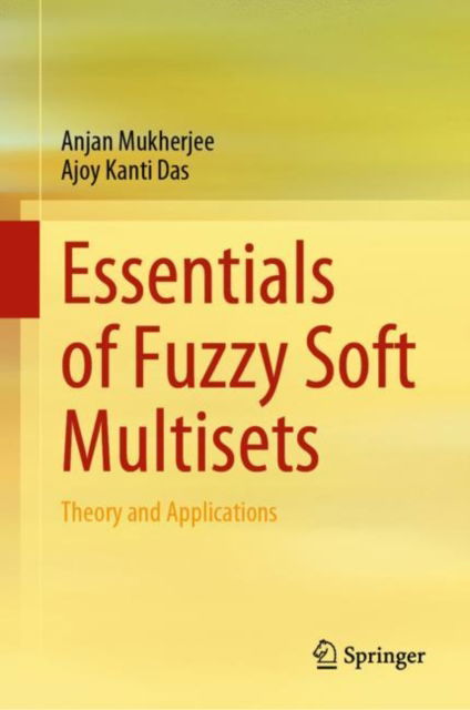 Cover for Anjan Mukherjee · Essentials of Fuzzy Soft Multisets: Theory and Applications (Hardcover Book) [2023 edition] (2023)