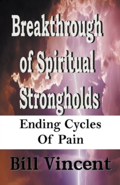 Breakthrough of Spiritual Strongholds - Bill Vincent - Książki - Rwg Publishing - 9798201982591 - 17 września 2019