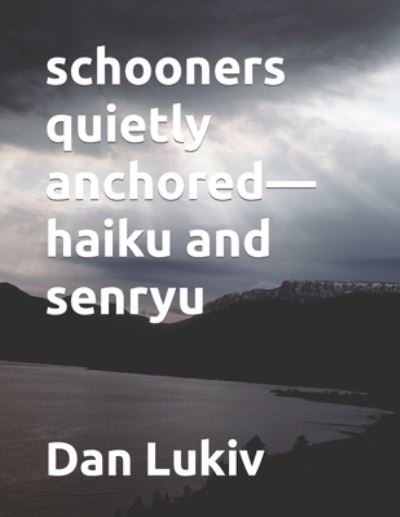Cover for Dan Lukiv · Schooners Quietly Anchored-haiku and Senryu (Paperback Book) (2022)