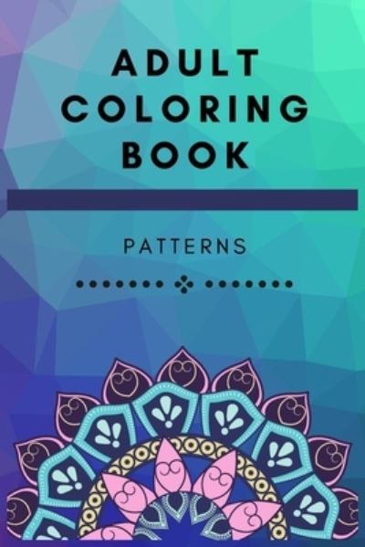 Cover for Svetlana Merkel · Adult Coloring Book Patterns: The perfect gift idea for those who love art and relaxation (Paperback Book) (2022)