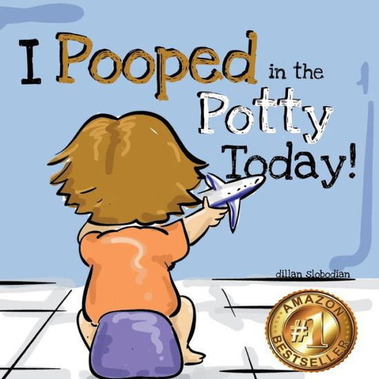 Cover for Dillan Slobodian · I Pooped In The Potty Today: A Potty Training Adventure - I Pooped in the Potty Today! (Paperback Book) (2022)