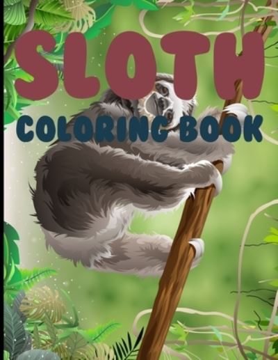 Cover for Joy Press · Sloth Coloring Book: Sloth Coloring Book For Kids Ages 4-12 (Paperback Book) (2021)