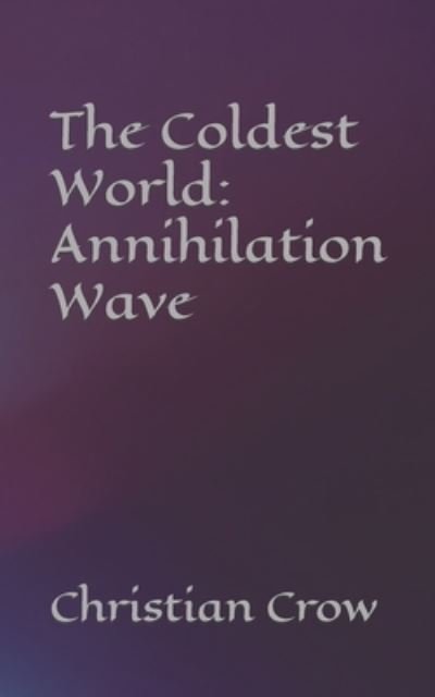 Christian Crow · The Coldest World: Annihilation Wave (Paperback Bog) (2021)
