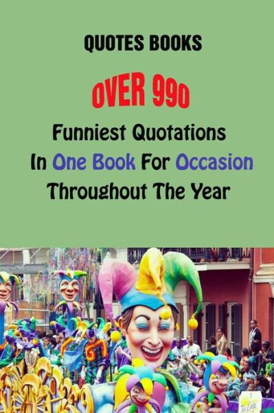 Cover for Lori A Grasso · Quotes Books: Over 990 Funniest Quotations In One Book For Occasions Throughout The Year (Paperback Book) (2021)