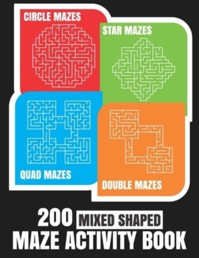 Cover for John Holland · 200 Maze Activity Book: 200 Mixed Shaped Fun and Challenging Mazes: Circle, Quad, Star and Double Quad Mazes: Perfect for Smart Teens and Adults: Large Print (Paperback Bog) (2021)