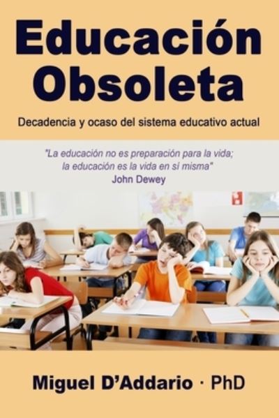 Cover for Miguel D'Addario · Educacion Obsoleta: Decadencia y ocaso del sistema educativo actual (Paperback Book) (2021)