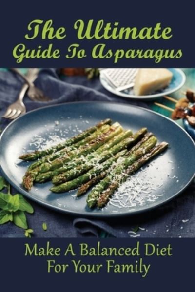 Cover for Lakeshia Krys · The Ultimate Guide To Asparagus (Paperback Book) (2021)