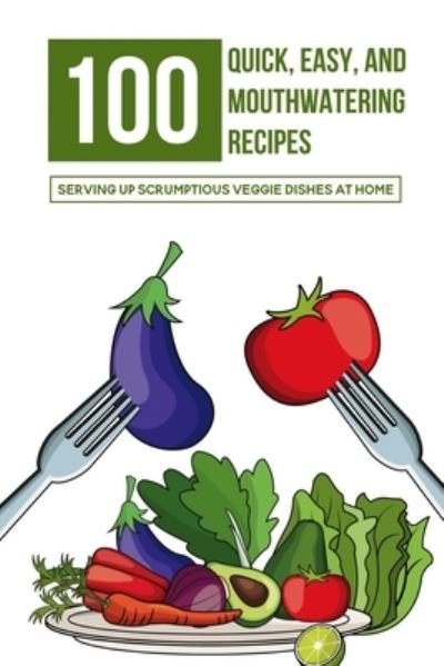 Cover for Nelle Renouf · 100 Quick, Easy, And Mouthwatering Recipes (Taschenbuch) (2021)