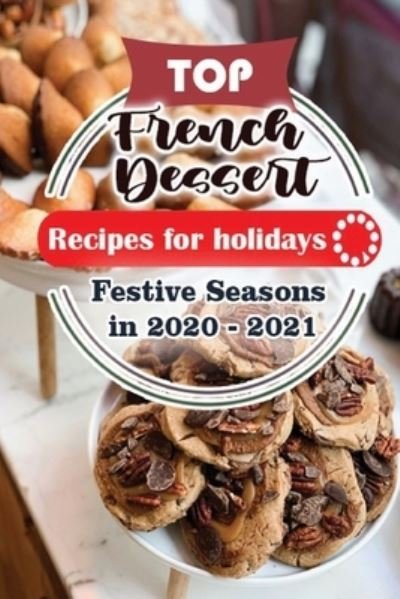 Cover for Holiday Publisher · Top French Dessert Recipes For Holidays (Paperback Book) (2020)