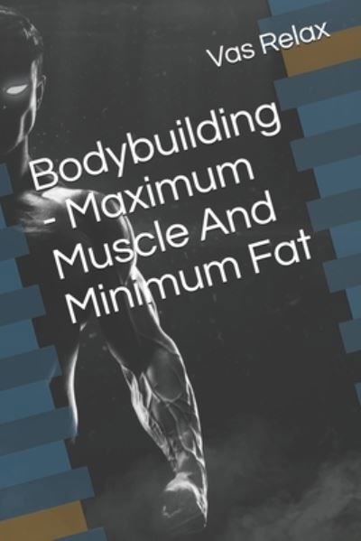 Cover for Vas Relax · Bodybuilding - Maximum Muscle And Minimum Fat (Taschenbuch) (2020)