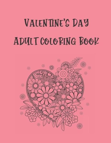 Cover for Funtastic Activity Publishing · Valentine's Day Adult Coloring Book: An Adult Coloring Book Featuring Romantic, Beautiful and Fun Valentine's Day Designs for Stress and Relaxation (Paperback Bog) (2021)