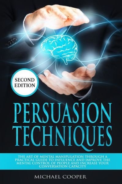 Persuasion Techniques Second Edition - Michael Cooper - Kirjat - Independently Published - 9798618450591 - keskiviikko 26. helmikuuta 2020