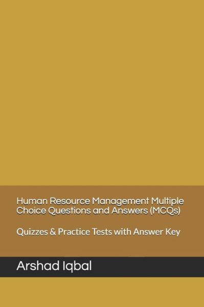Human Resource Management Multiple Choice Questions and Answers (MCQs): Quizzes & Practice Tests with Answer Key - Business Quick Study Guides & Terminology Notes about Everything - Arshad Iqbal - Bøger - Independently Published - 9798637273591 - 14. april 2020