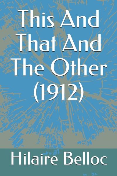 This And That And The Other (1912) - Hilaire Belloc - Books - Independently Published - 9798653183591 - June 1, 2020